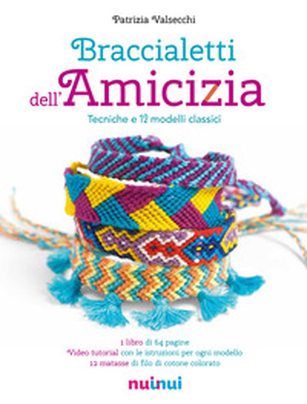 Braccialetti dell'amicizia. Tecniche e modelli classici - Librerie.coop Braccialetti dell'amicizia. Tecniche e modelli classici - Librerie.coop