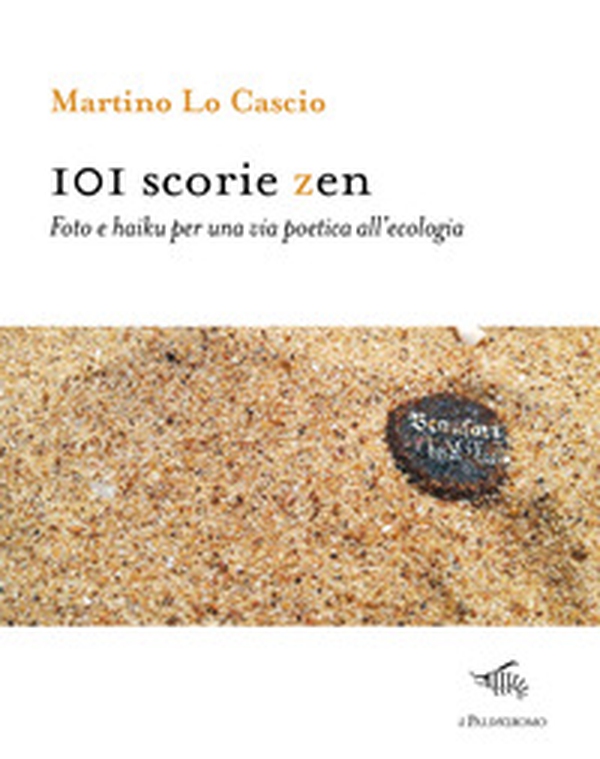 101 scorie zen. Foto e haiku per una via poetica all'ecologia - Librerie.coop 101 scorie zen. Foto e haiku per una via poetica all'ecologia - Librerie.coop