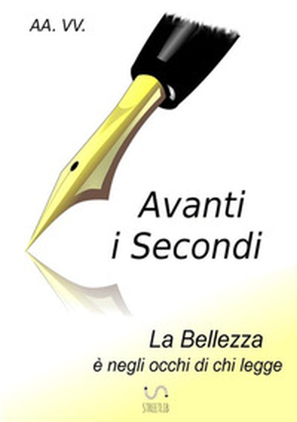Avanti i secondi. La bellezza è negli occhi di chi legge - Librerie.coop Avanti i secondi. La bellezza è negli occhi di chi legge - Librerie.coop