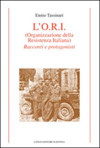 L'O.R.I. (Organizzazione della Resistenza Italiana). Racconti e protagonisti - Librerie.coop