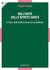 Nell'unità dello Spirito Santo. Il «Terzo» della Trinità in Hans Urs von Balthasar - Librerie.coop