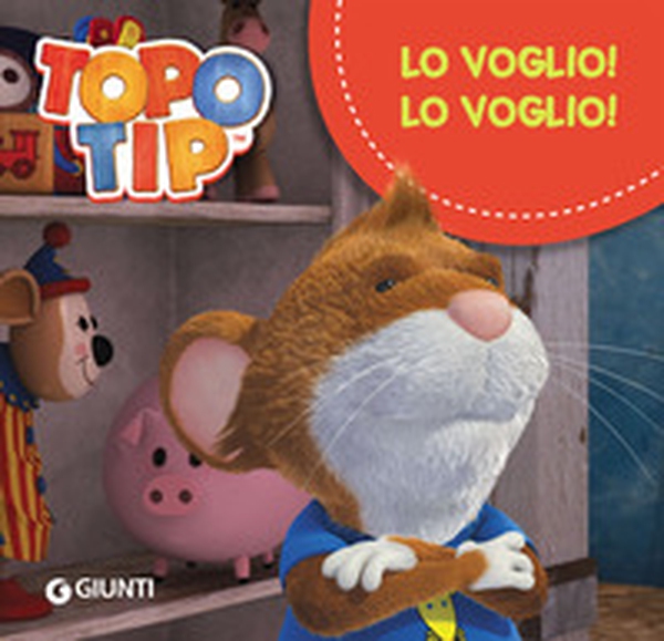 Lo voglio! Lo voglio! Topo Tip - Librerie.coop Lo voglio! Lo voglio! Topo Tip - Librerie.coop