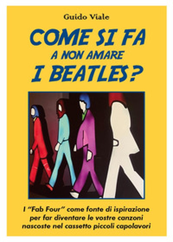 Come si fa a non amare i Beatles? I «Fab Four» come fonte di ispirazione per far diventare le vostre canzoni nascoste nel cassetti piccoli capolavori - Librerie.coop Come si fa a non amare i Beatles? I «Fab Four» come fonte di ispirazione per far diventare le vostre canzoni nascoste nel cassetti piccoli capolavori - Librerie.coop