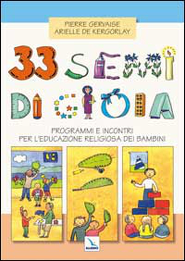 33 semi di gioia. Programmi e incontri per l'educazione religiosa dei bambini - Librerie.coop 33 semi di gioia. Programmi e incontri per l'educazione religiosa dei bambini - Librerie.coop