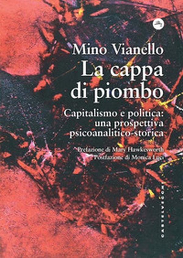 La cappa di piombo. Capitalismo e politica: una prospettiva psicoanalitico-storica - Librerie.coop La cappa di piombo. Capitalismo e politica: una prospettiva psicoanalitico-storica - Librerie.coop