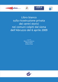 Libro bianco sulla ricostruzione privata dei centri storici nei comuni colpiti dal sisma dell'Abruzzo del 6 aprile 2009 - Librerie.coop