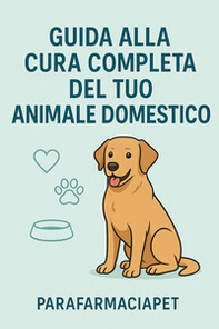 Guida alla cura completa del tuo animale domestico - Librerie.coop