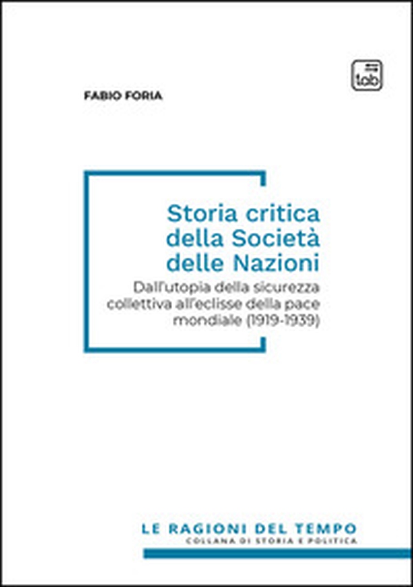 Storia critica della società delle nazioni. Dall'utopia della sicurezza collettiva all'eclisse della pace mondiale (1919-1939) - Librerie.coop