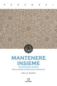 Mantenere insieme. Strategie del sistema nella Francia post-strutturalista - Librerie.coop Mantenere insieme. Strategie del sistema nella Francia post-strutturalista - Librerie.coop