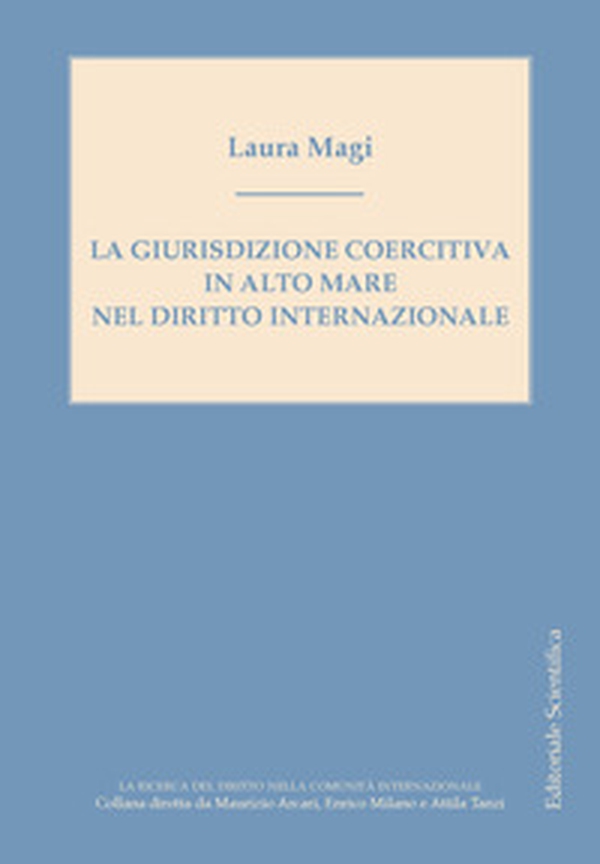 La giurisduzione coercitiva in alto mare nel diritto internazionale - Librerie.coop