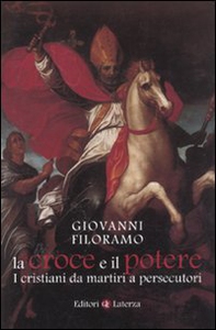La croce e il potere. I cristiani da martiri a persecutori - Librerie.coop