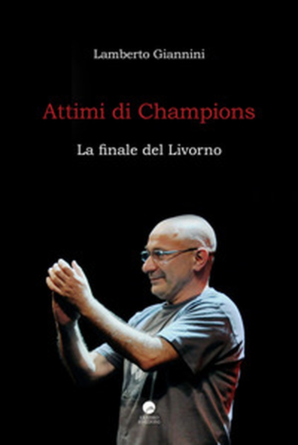 Attimi di Champions. La finale del Livorno - Librerie.coop Attimi di Champions. La finale del Livorno - Librerie.coop