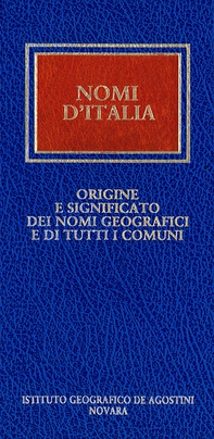 Nomi d'Italia. Origine e significato dei nomi geografici e di tutti i comuni - Librerie.coop