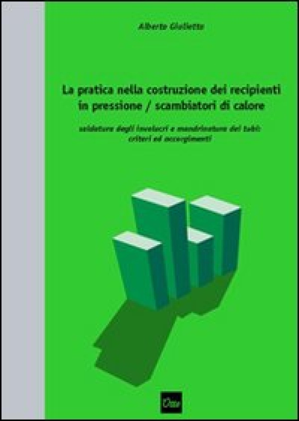 La pratica nella costruzione dei recipienti in pressione / scambiatori di calore saldatura degli involucri e mandrinatura dei tubi: criteri ed accorgimenti - Librerie.coop La pratica nella costruzione dei recipienti in pressione / scambiatori di calore saldatura degli involucri e mandrinatura dei tubi: criteri ed accorgimenti - Librerie.coop