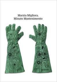 Marzia Migliora. Minuto mantenimento. Catalogo della mostra (Palermo, 21 marzo-25 maggio 2025). Ediz. italiana e inglese - Librerie.coop