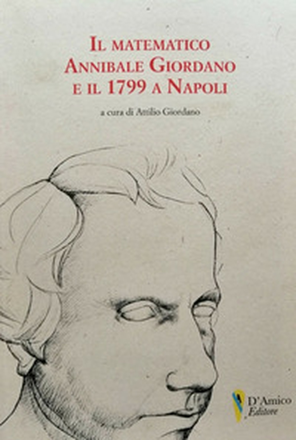 Il matematico Annibale Giordano e il 1799 a Napoli - Librerie.coop Il matematico Annibale Giordano e il 1799 a Napoli - Librerie.coop