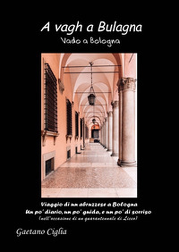 A vagh a Bulagna. Vado a Bologna - Librerie.coop A vagh a Bulagna. Vado a Bologna - Librerie.coop