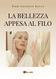 La bellezza appesa a un filo. Guida alla chirurgia estetica mini invasiva - Librerie.coop