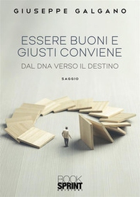 Essere buoni e giusti conviene. Dal dna verso il destino - Librerie.coop