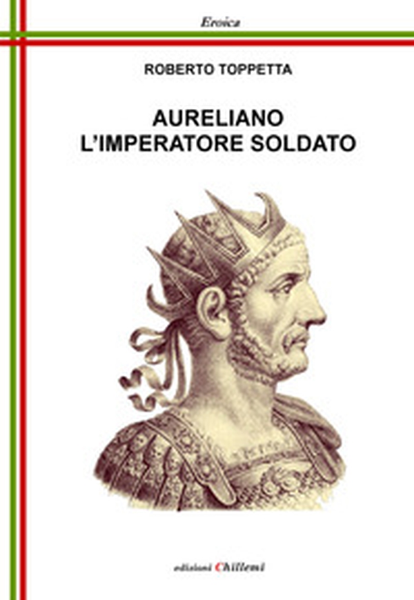 Aureliano l'imperatore soldato - Librerie.coop Aureliano l'imperatore soldato - Librerie.coop