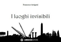 I luoghi invisibili - Librerie.coop I luoghi invisibili - Librerie.coop