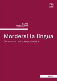 Mordersi la lingua. Correttezza politica e post-verità - Librerie.coop Mordersi la lingua. Correttezza politica e post-verità - Librerie.coop