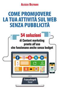 Come promuovere la tua attività sul web senza pubblicità. 54 soluzioni di Content marketing pronte all'uso che funzionano anche senza budget - Librerie.coop