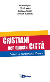 Cristiani per questa città. Dentro un cambiamento d'epoca - Librerie.coop