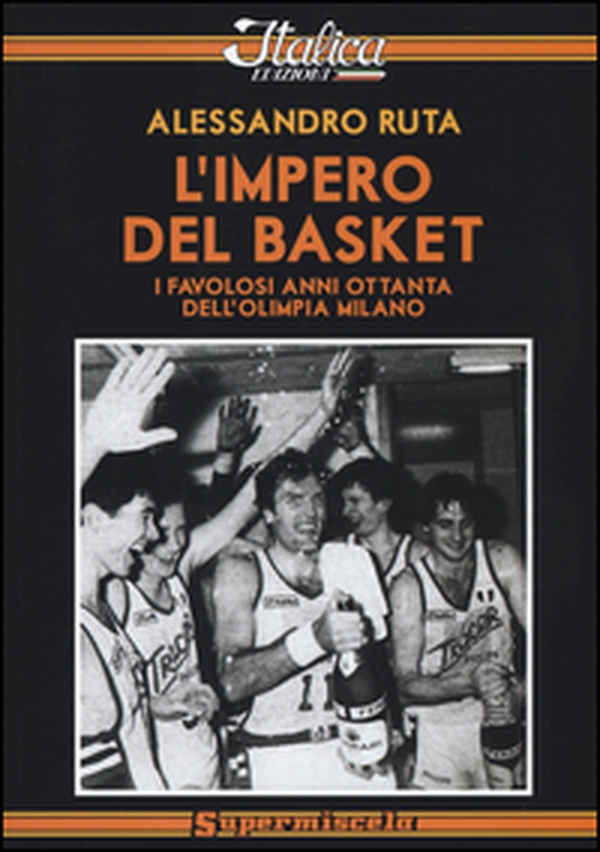 L'impero del basket. I favolosi anni '80 dell'Olimpia Milano - Librerie.coop L'impero del basket. I favolosi anni '80 dell'Olimpia Milano - Librerie.coop