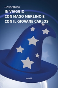 In viaggio con mago Merlino e con il giovane Carlos - Librerie.coop