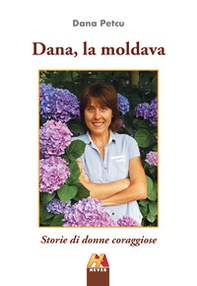 Dana, la moldava. Storie di donne coraggiose - Librerie.coop Dana, la moldava. Storie di donne coraggiose - Librerie.coop