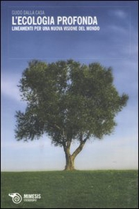 L'ecologia profonda. Lineamenti per una nuova visione del mondo - Librerie.coop L'ecologia profonda. Lineamenti per una nuova visione del mondo - Librerie.coop