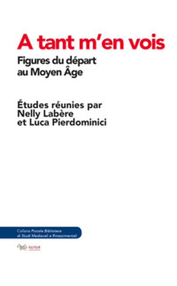 A tant m'en vois. Figures du départ au Moyen Age - Librerie.coop A tant m'en vois. Figures du départ au Moyen Age - Librerie.coop