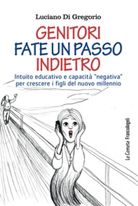 Genitori fate un passo indietro. Intuito educativo e capacità «negativa» per crescere i figli del nuovo millennio - Librerie.coop