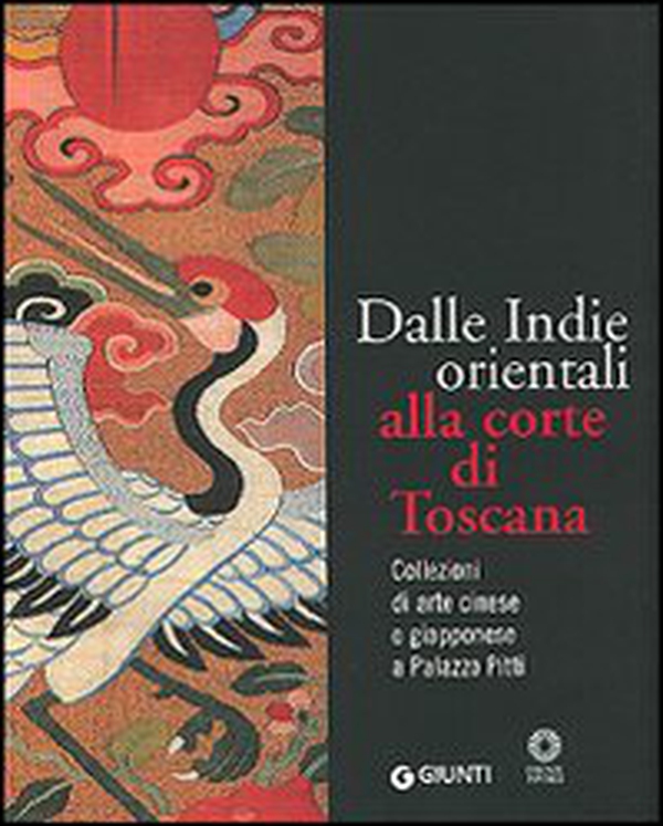 Dalle Indie orientali alla corte di Toscana. Collezioni di arte cinesee giapponese a Palazzo Pitti - Librerie.coop Dalle Indie orientali alla corte di Toscana. Collezioni di arte cinesee giapponese a Palazzo Pitti - Librerie.coop