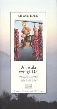 A tavola con gli Dei. Memorie e ricette delle Isole Eolie - Librerie.coop