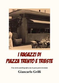 I ragazzi di piazza Trento e Trieste. Una storia autobiografica ma in gran parte inventata - Librerie.coop I ragazzi di piazza Trento e Trieste. Una storia autobiografica ma in gran parte inventata - Librerie.coop
