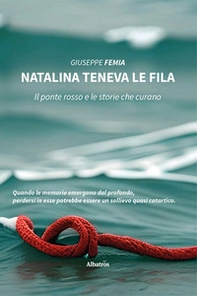 Natalina teneva le fila. Il ponte rosso e le storie che curano - Librerie.coop