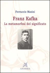 Franz Kafka. La metamorfosi del significato - Librerie.coop