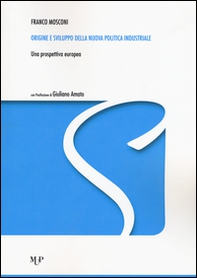 Origine e sviluppo della nuova politica industriale. Una prospettiva europea - Librerie.coop