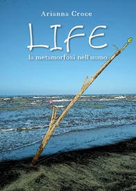 Life. La metamorfosi nell'uomo - Librerie.coop