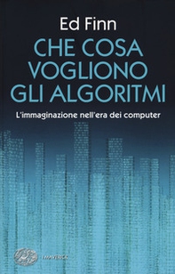 Che cosa vogliono gli algoritmi? L'immaginazione nell'era dei computer - Librerie.coop Che cosa vogliono gli algoritmi? L'immaginazione nell'era dei computer - Librerie.coop