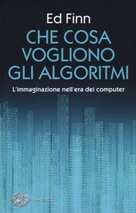 Che cosa vogliono gli algoritmi? L'immaginazione nell'era dei computer - Librerie.coop