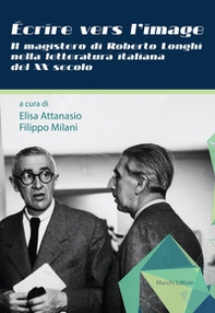 Écrire vers l'image. Il magistero di Roberto Longhi nella letteratura italiana del XX secolo - Librerie.coop Écrire vers l'image. Il magistero di Roberto Longhi nella letteratura italiana del XX secolo - Librerie.coop
