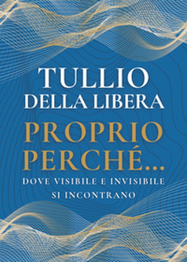 Proprio perché...dove visibile e invisibile si incontrano - Librerie.coop