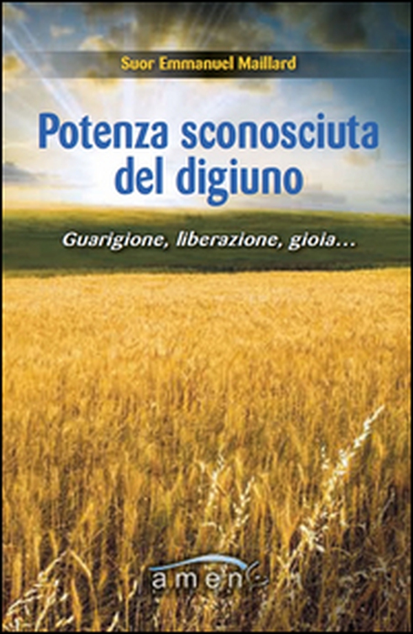 Potenza sconosciuta del digiuno. Guarigione, liberazione, gioia.... - Librerie.coop