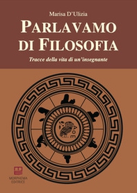 Parlavamo di filosofia. Tracce della vita di un'insegnante - Librerie.coop