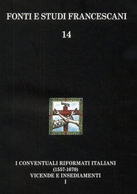 I conventuali italiani (1557-1670). Vicende storiche-Insediamenti e appendici - Librerie.coop