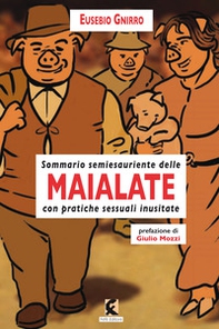 Maialate. Sommario semiesauriente delle maialate con pratiche sessuali inusistate - Librerie.coop Maialate. Sommario semiesauriente delle maialate con pratiche sessuali inusistate - Librerie.coop