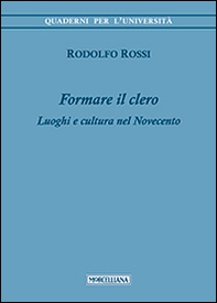 Formare il clero. Luoghi e cultura nel Novecento - Librerie.coop